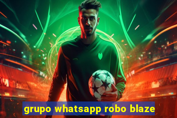 grupo whatsapp robo blaze